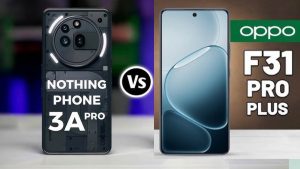 SmartPhone Comparison: ఒప్పో F31 ప్రో ప్లస్ vs నథింగ్ ఫోన్ 3ఏ ప్రో.. ఏది కొనుగోలు చేయాలి?