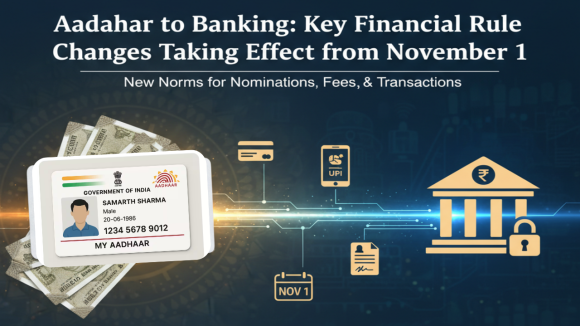 Financial Changes: ఆధార్ నుంచి బ్యాంక్ వరకు.. నవంబర్ 1 నుంచి మారనున్న కొత్త రూల్స్ ఇవే Financial Changes: ఆధార్ నుంచి బ్యాంక్ వరకు.. నవంబర్ 1 నుంచి మారనున్న కొత్త రూల్స్ ఇవే
