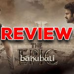 Baahubali: The Epic Review : “బాహుబలి ది ఎపిక్” రివ్యూ… రెండో సారి వర్త్ వాచింగేనా?