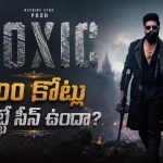 టాక్సిక్ ..500కోట్లు అయ్యే పనేనా ?
